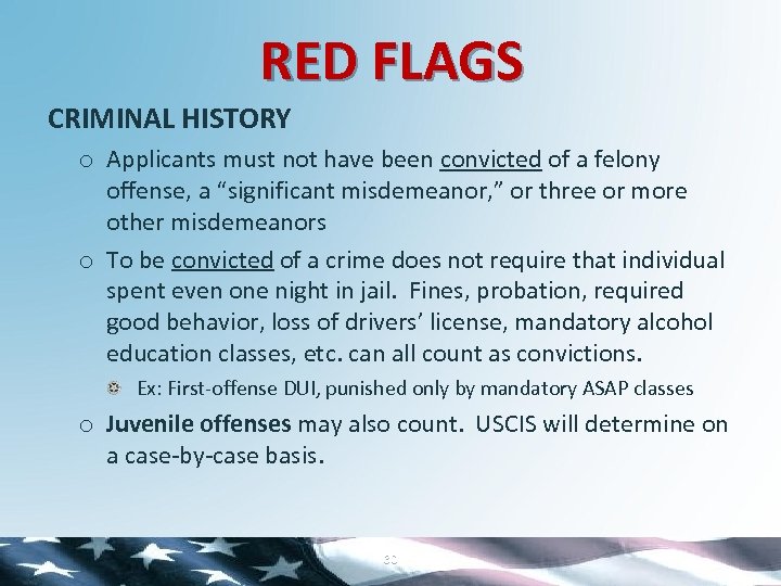 RED FLAGS CRIMINAL HISTORY o Applicants must not have been convicted of a felony