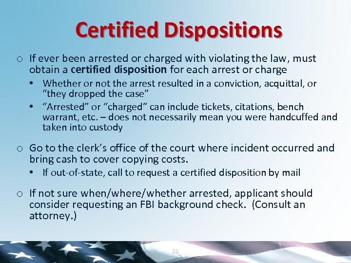 Certified Dispositions o If ever been arrested or charged with violating the law, must