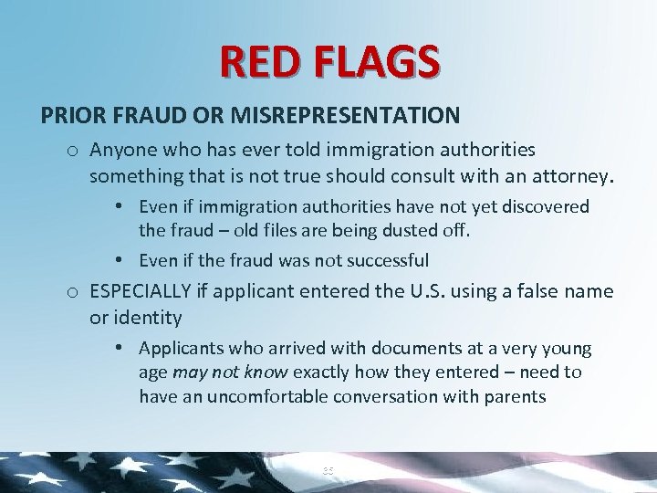 RED FLAGS PRIOR FRAUD OR MISREPRESENTATION o Anyone who has ever told immigration authorities