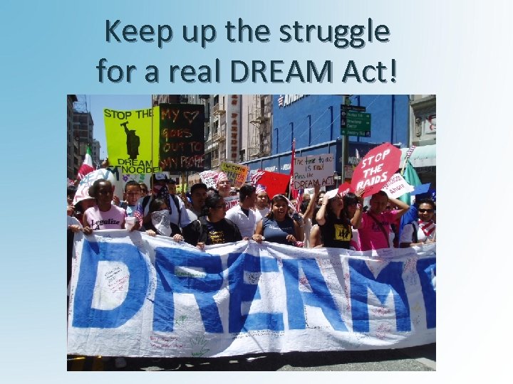 Keep up the struggle for a real DREAM Act! 39 