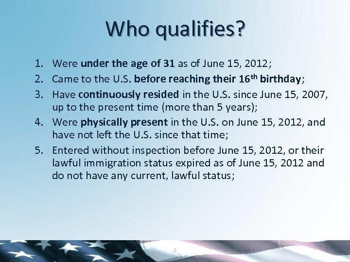 Who qualifies? 1. Were under the age of 31 as of June 15, 2012;