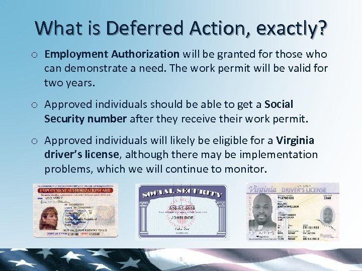 What is Deferred Action, exactly? o Employment Authorization will be granted for those who