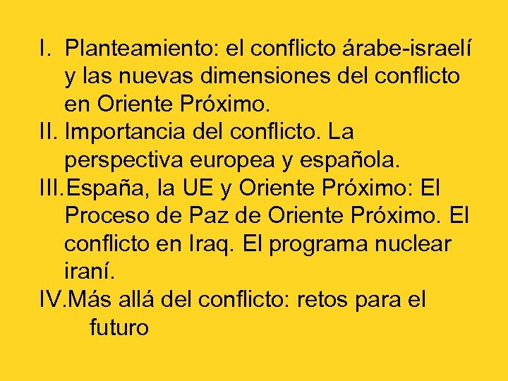 I. Planteamiento: el conflicto árabe-israelí y las nuevas dimensiones del conflicto en Oriente Próximo.