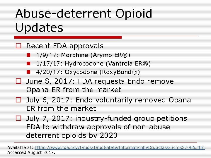 Abuse-deterrent Opioid Updates o Recent FDA approvals n 1/9/17: Morphine (Arymo ER®) n 1/17/17: