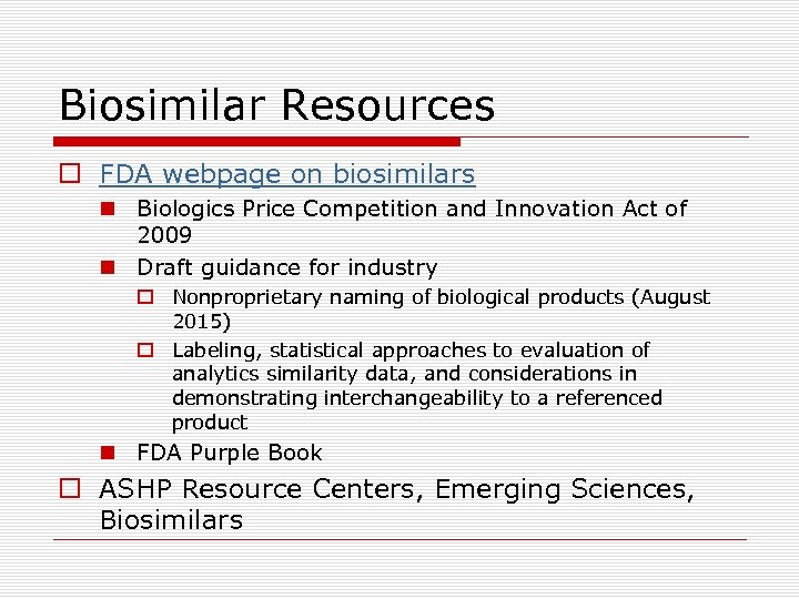 Biosimilar Resources o FDA webpage on biosimilars n Biologics Price Competition and Innovation Act