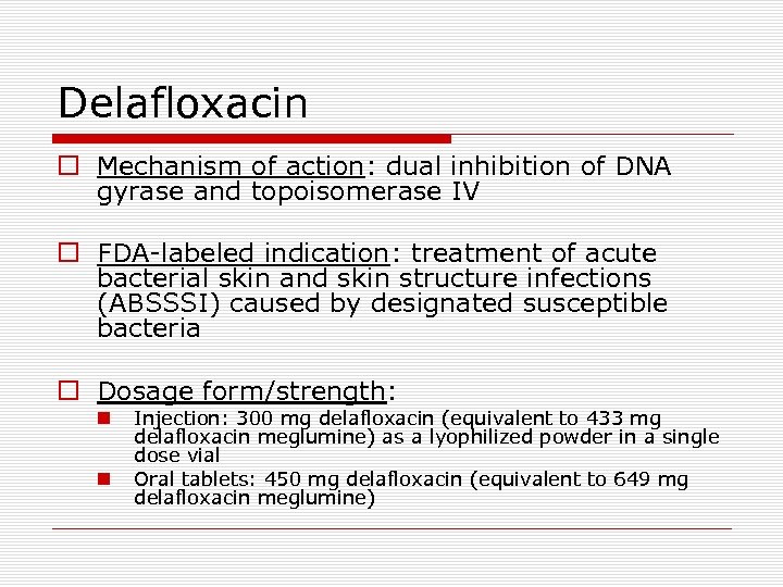 Delafloxacin o Mechanism of action: dual inhibition of DNA gyrase and topoisomerase IV o