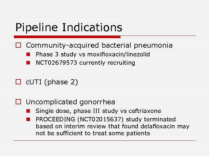 Pipeline Indications o Community-acquired bacterial pneumonia n Phase 3 study vs moxifloxacin/linezolid n NCT