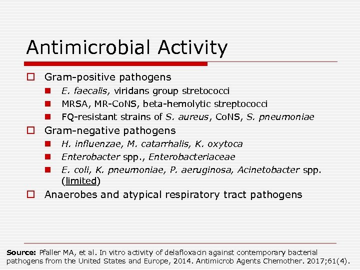 Antimicrobial Activity o Gram-positive pathogens n n n E. faecalis, viridans group stretococci MRSA,