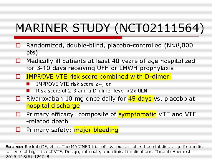 MARINER STUDY (NCT 02111564) o Randomized, double-blind, placebo-controlled (N≈8, 000 pts) o Medically ill