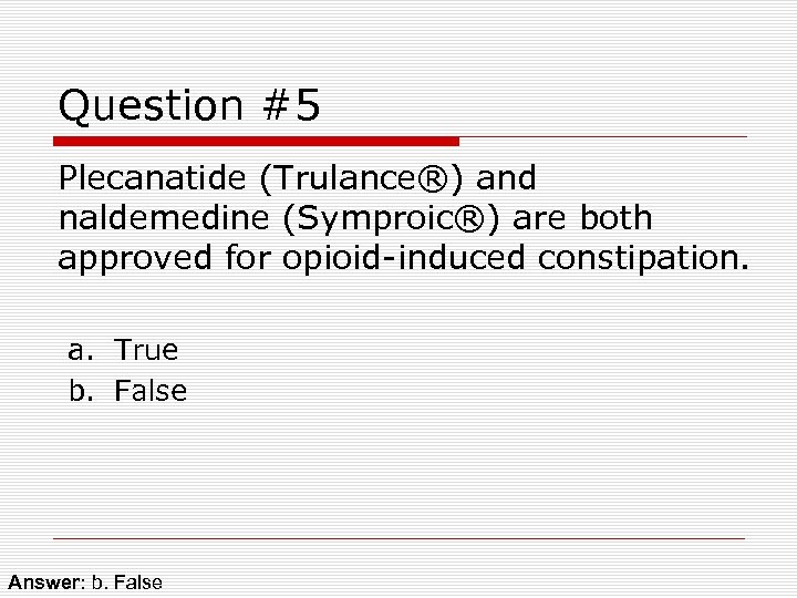 Question #5 Plecanatide (Trulance®) and naldemedine (Symproic®) are both approved for opioid-induced constipation. a.