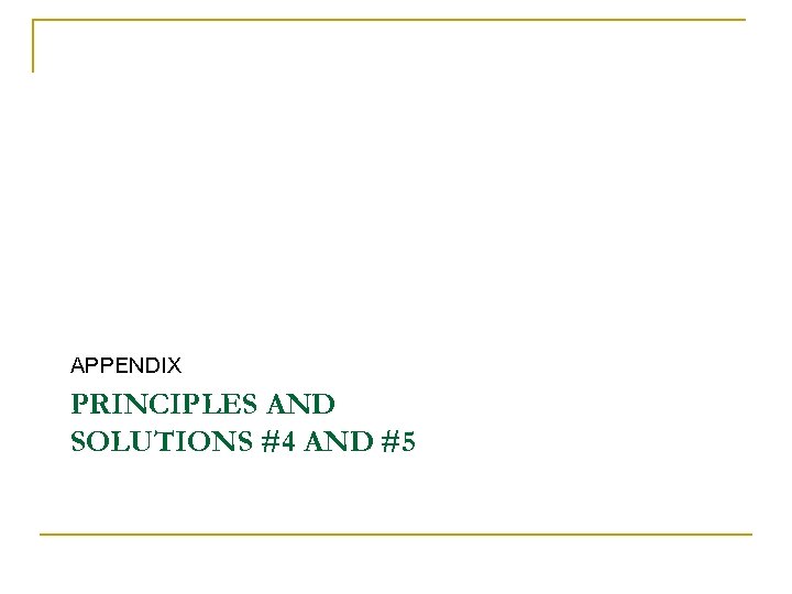 APPENDIX PRINCIPLES AND SOLUTIONS #4 AND #5 