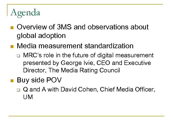 Agenda n n Overview of 3 MS and observations about global adoption Media measurement