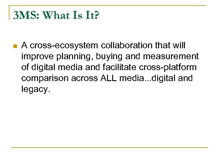 3 MS: What Is It? n A cross-ecosystem collaboration that will improve planning, buying