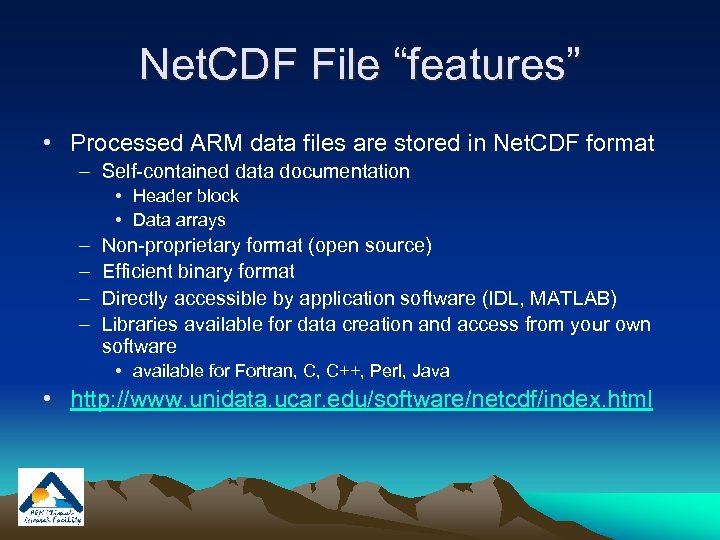 Net. CDF File “features” • Processed ARM data files are stored in Net. CDF