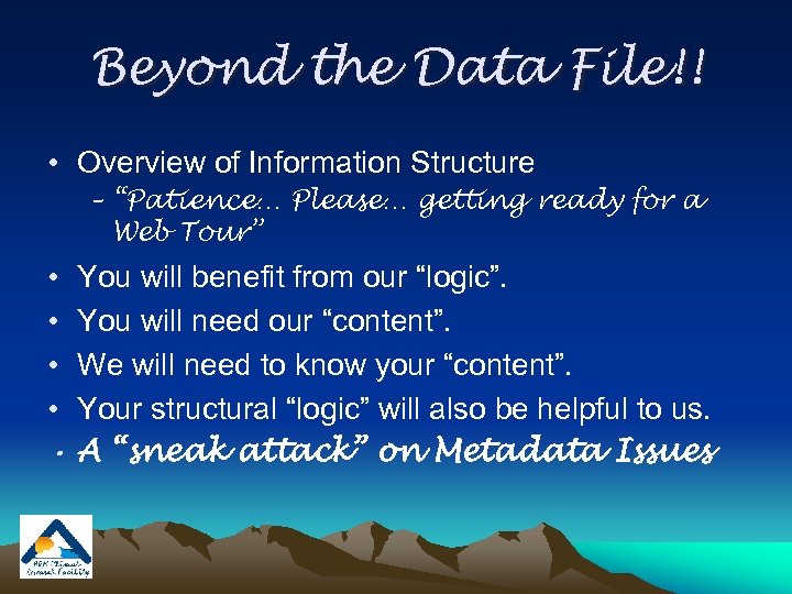 Beyond the Data File!! • Overview of Information Structure – “Patience… Please… getting ready