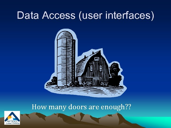 Data Access (user interfaces) How many doors are enough? ? 
