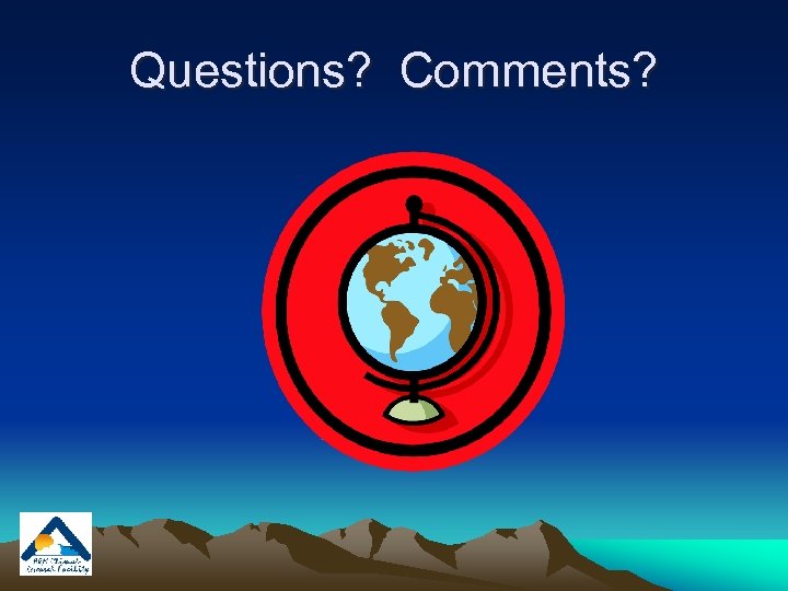 Questions? Comments? 