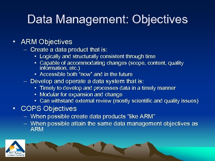 Data Management: Objectives • ARM Objectives – Create a data product that is: •