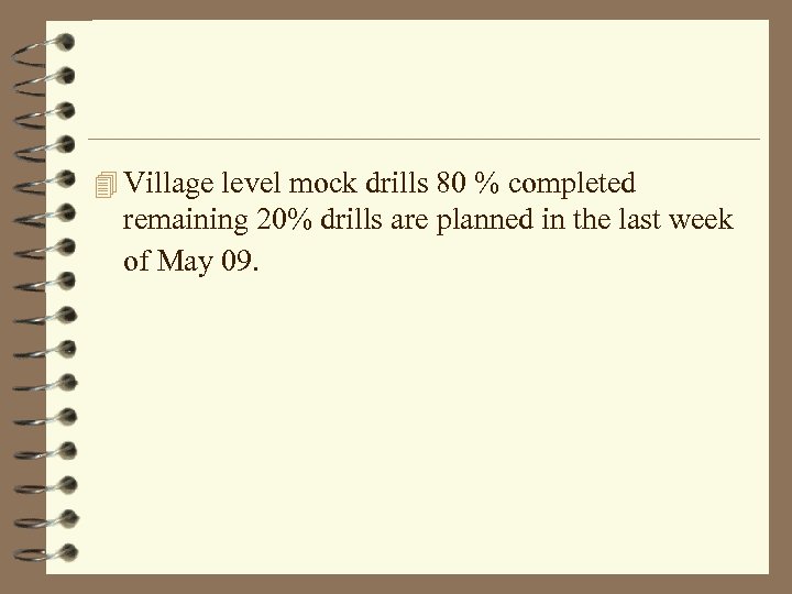 4 Village level mock drills 80 % completed remaining 20% drills are planned in
