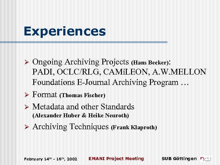 Experiences Ø Ø Ø Ongoing Archiving Projects (Hans Becker): PADI, OCLC/RLG, CAMi. LEON, A.