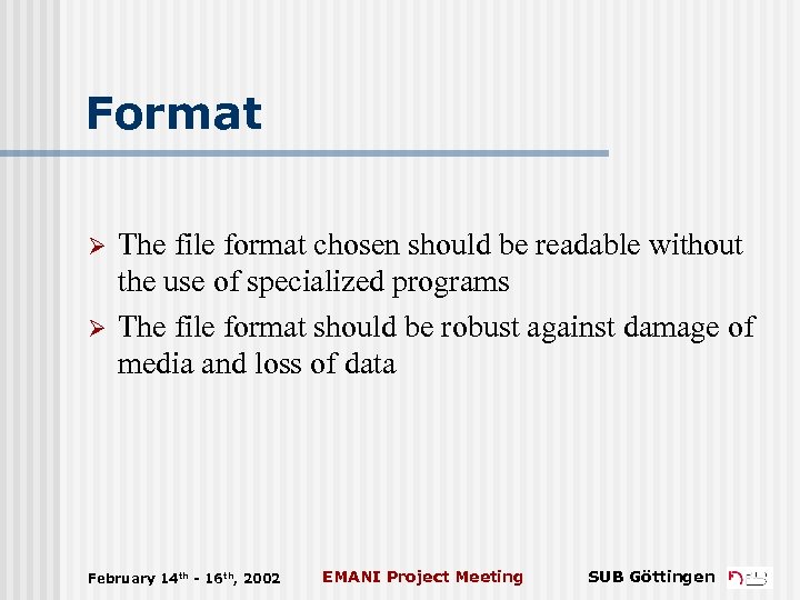 Format Ø Ø The file format chosen should be readable without the use of