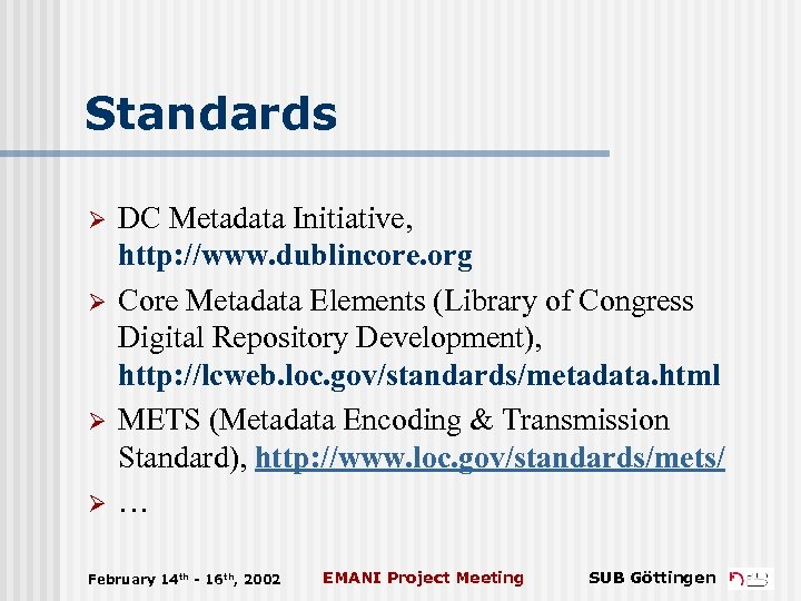 Standards Ø Ø DC Metadata Initiative, http: //www. dublincore. org Core Metadata Elements (Library