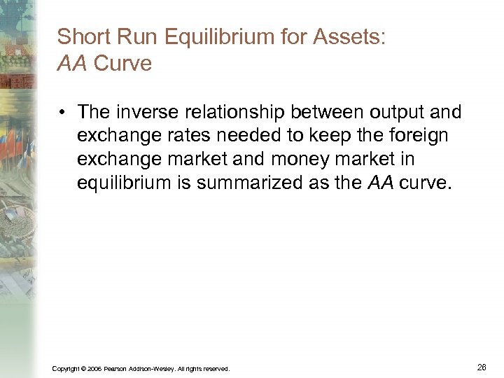 Short Run Equilibrium for Assets: AA Curve • The inverse relationship between output and