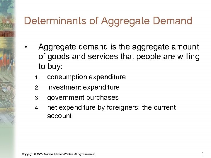 Determinants of Aggregate Demand • Aggregate demand is the aggregate amount of goods and