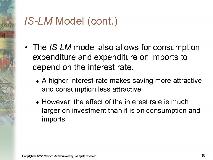 IS-LM Model (cont. ) • The IS-LM model also allows for consumption expenditure and