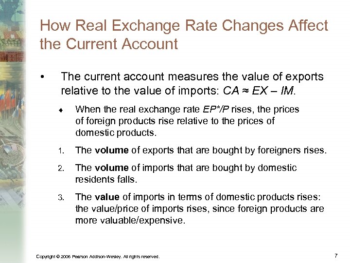 How Real Exchange Rate Changes Affect the Current Account • The current account measures