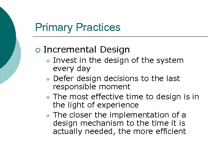 Primary Practices ¡ Incremental Design l l Invest in the design of the system