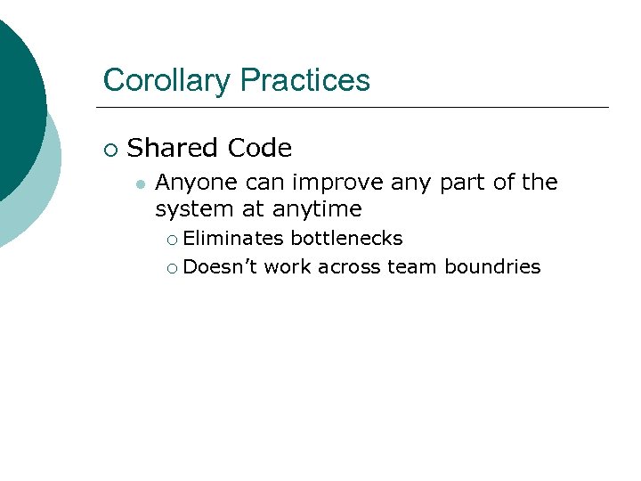 Corollary Practices ¡ Shared Code l Anyone can improve any part of the system