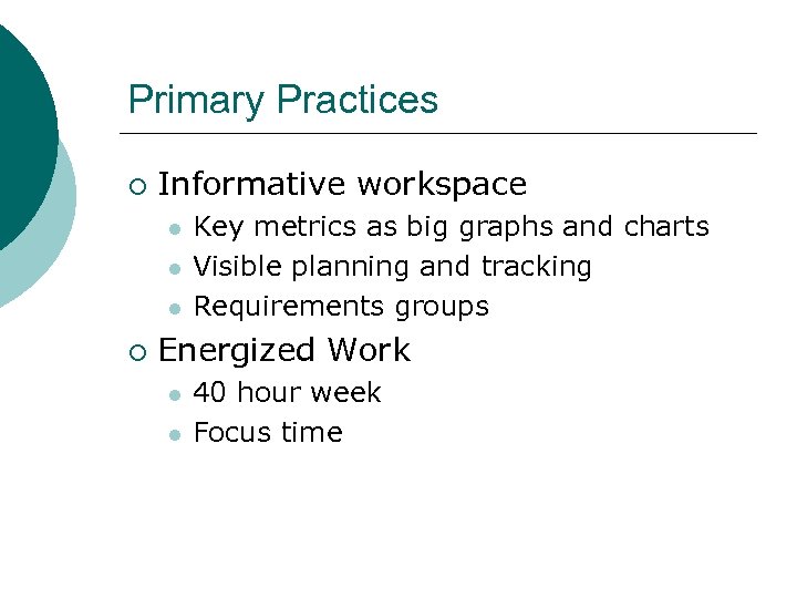 Primary Practices ¡ Informative workspace l l l ¡ Key metrics as big graphs