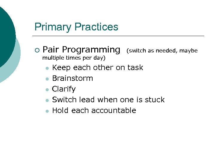 Primary Practices ¡ Pair Programming (switch as needed, maybe multiple times per day) l