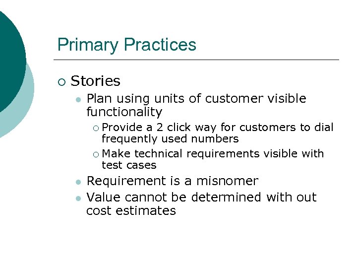 Primary Practices ¡ Stories l Plan using units of customer visible functionality Provide a