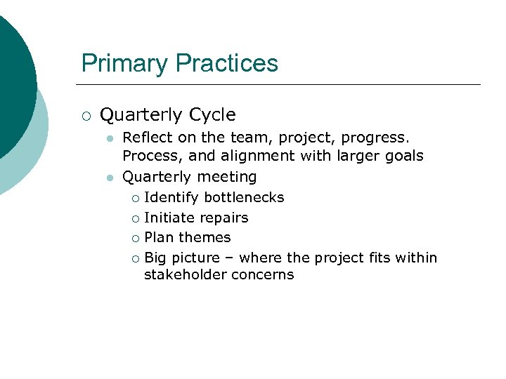 Primary Practices ¡ Quarterly Cycle l l Reflect on the team, project, progress. Process,