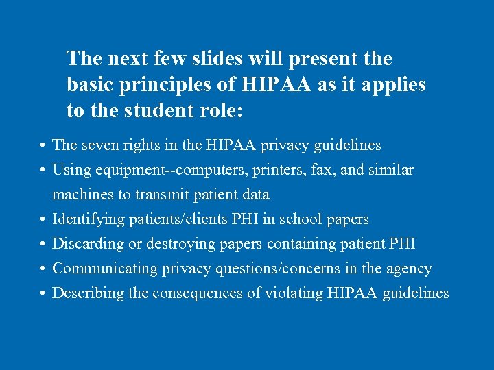 The next few slides will present the basic principles of HIPAA as it applies