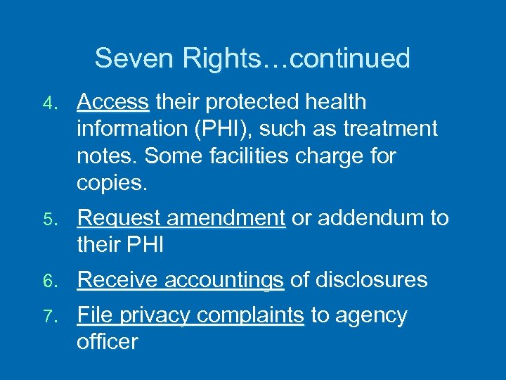 Seven Rights…continued 4. Access their protected health information (PHI), such as treatment notes. Some