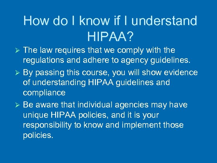 How do I know if I understand HIPAA? The law requires that we comply
