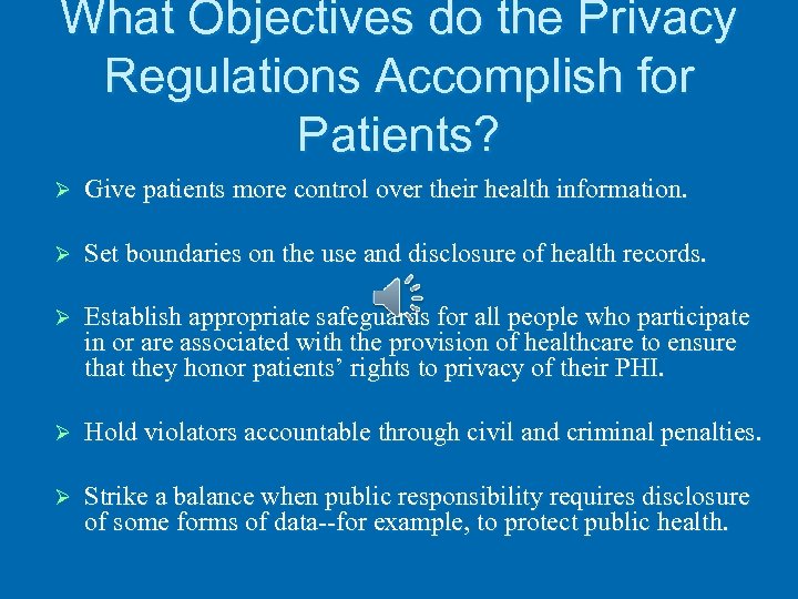 What Objectives do the Privacy Regulations Accomplish for Patients? Ø Give patients more control