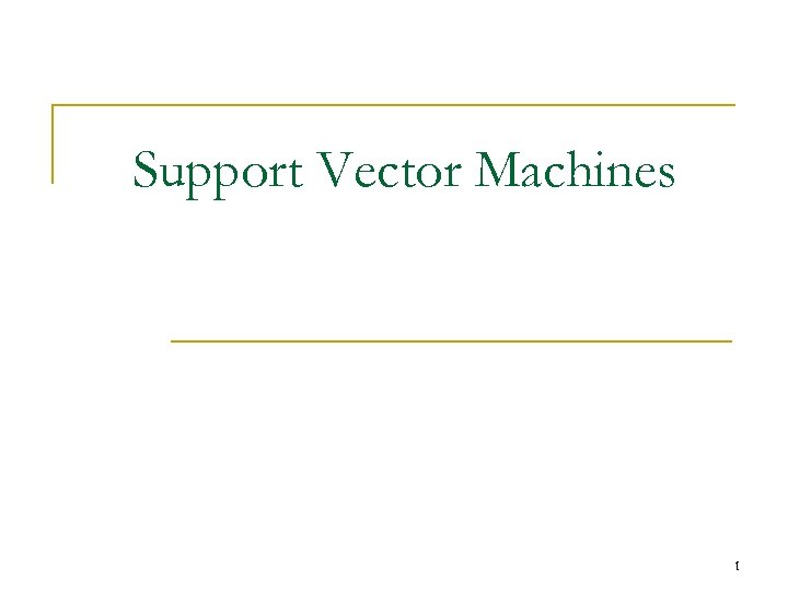 Support Vector Machines 1 