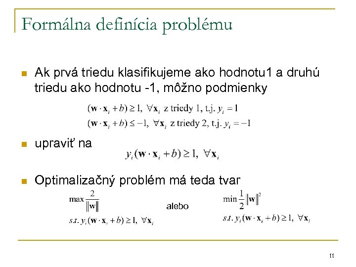 Formálna definícia problému n Ak prvá triedu klasifikujeme ako hodnotu 1 a druhú triedu