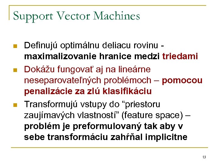 Support Vector Machines n n n Definujú optimálnu deliacu rovinu maximalizovanie hranice medzi triedami
