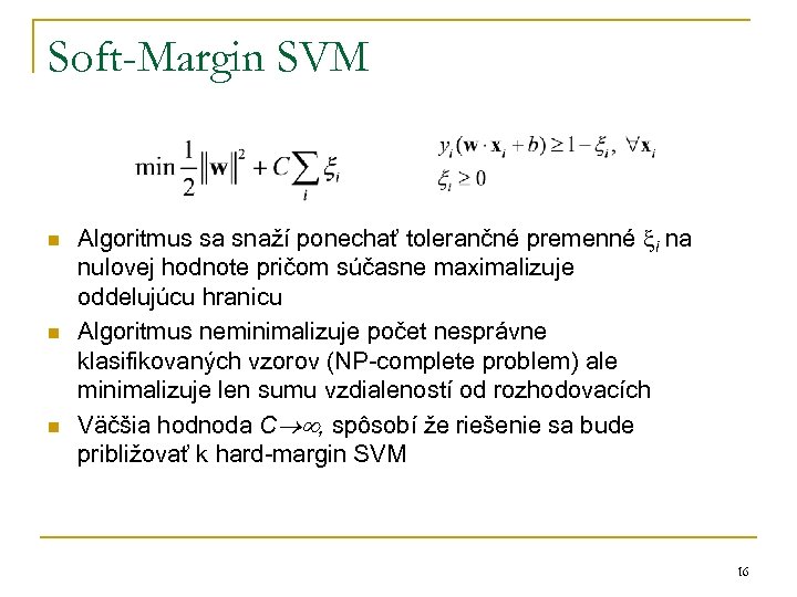 Soft-Margin SVM n n n Algoritmus sa snaží ponechať tolerančné premenné i na nulovej
