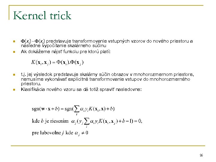 Kernel trick n n (xi) (xj) predstavuje transformovanie vstupných vzorov do nového priestoru a