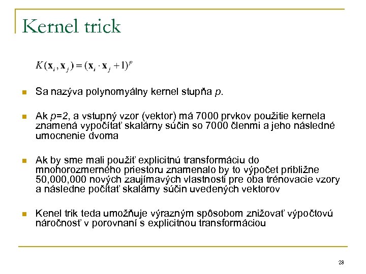 Kernel trick n Sa nazýva polynomyálny kernel stupňa p. n Ak p=2, a vstupný