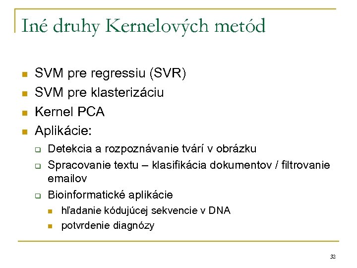 Iné druhy Kernelových metód n n SVM pre regressiu (SVR) SVM pre klasterizáciu Kernel