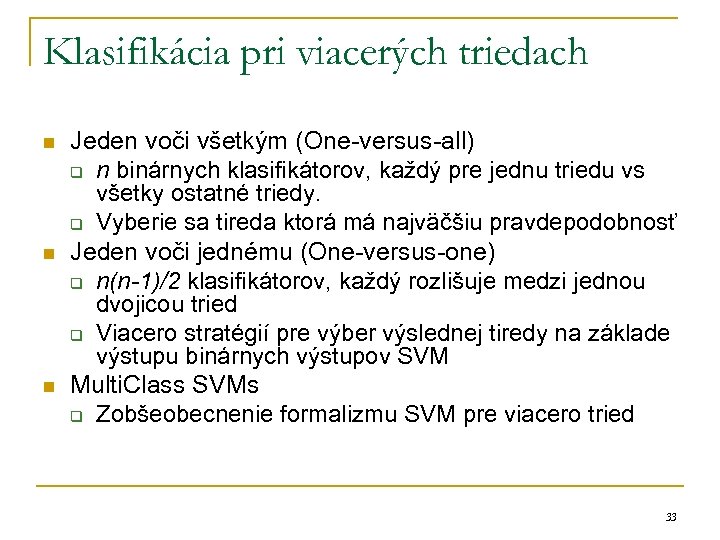 Klasifikácia pri viacerých triedach n n n Jeden voči všetkým (One-versus-all) q n binárnych