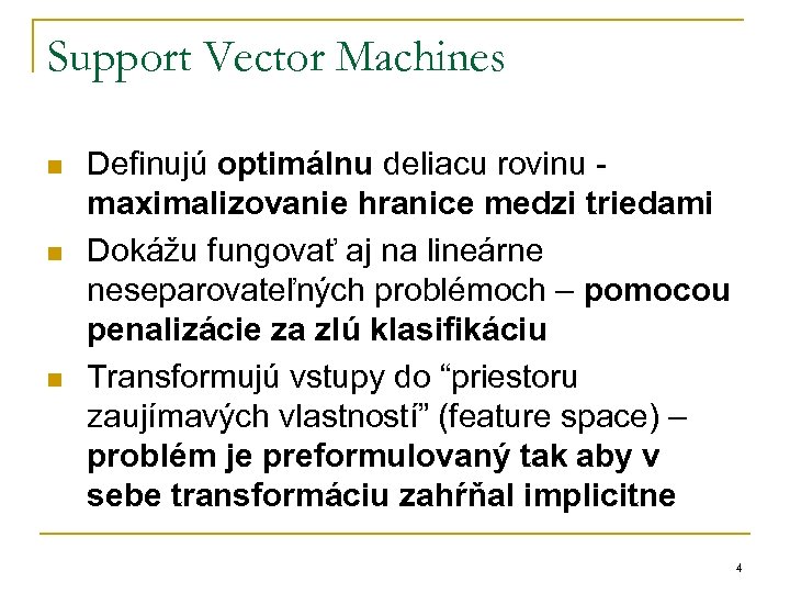 Support Vector Machines n n n Definujú optimálnu deliacu rovinu maximalizovanie hranice medzi triedami