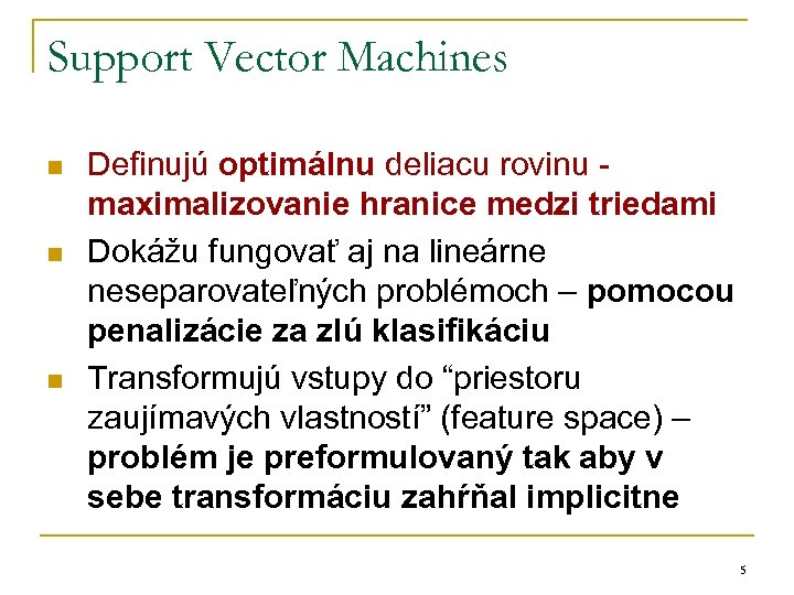 Support Vector Machines n n n Definujú optimálnu deliacu rovinu maximalizovanie hranice medzi triedami